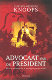 Advocaat van de president / Geert-Jan Alexander Knoops