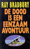 De dood is een eenzaam avontuur / Ray Bradbury