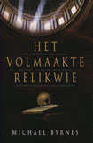 Het volmaakte relikwie / Michael Byrnes