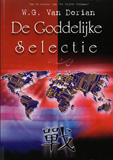 De Goddelijke Selectie / W.G. van Dorian