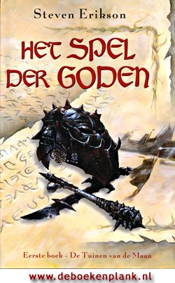 Het Spel der Goden : De Tuinen van de Maan / Steven Erikson