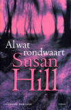 Al wat rondwaart / Susan Hill