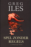 Spel zonder regels / Greg Iles