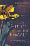 De tulp van het kwaad / Jorg Kastner