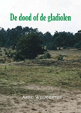 De dood of de gladiolen / Arno Weijgertse