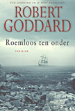 Roemloos ten onder / Robert Goddard